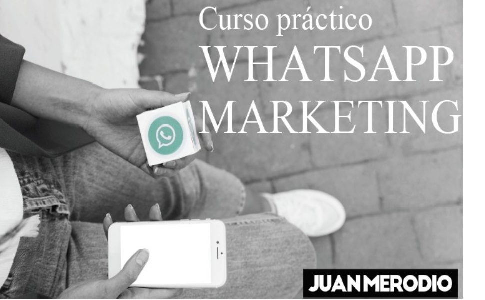 18 Curso Practico Whatsapp Marketing Juan Merodio CE