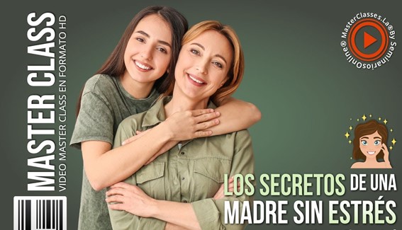 6 Los Secretos de una Madre sin Estres MasterClasses.La