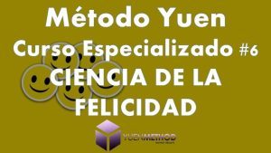 Método Yuen Curso Especializado 6 Ciencia de la Felicidad