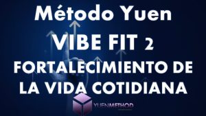 Método Yuen Curso VIBE FIT 2 Fortalecimiento de la vida cotidiana