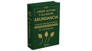 Creer Actuar y Alcanzar la Abundancia - Joe Dispenza z Creer, Actuar y Alcanzar la Abundancia