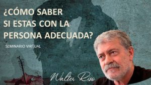 Seminario Online Cómo saber si estás con la pareja adecuada - Walter Riso Seminario Online Cómo saber si estás con la pareja adecuada